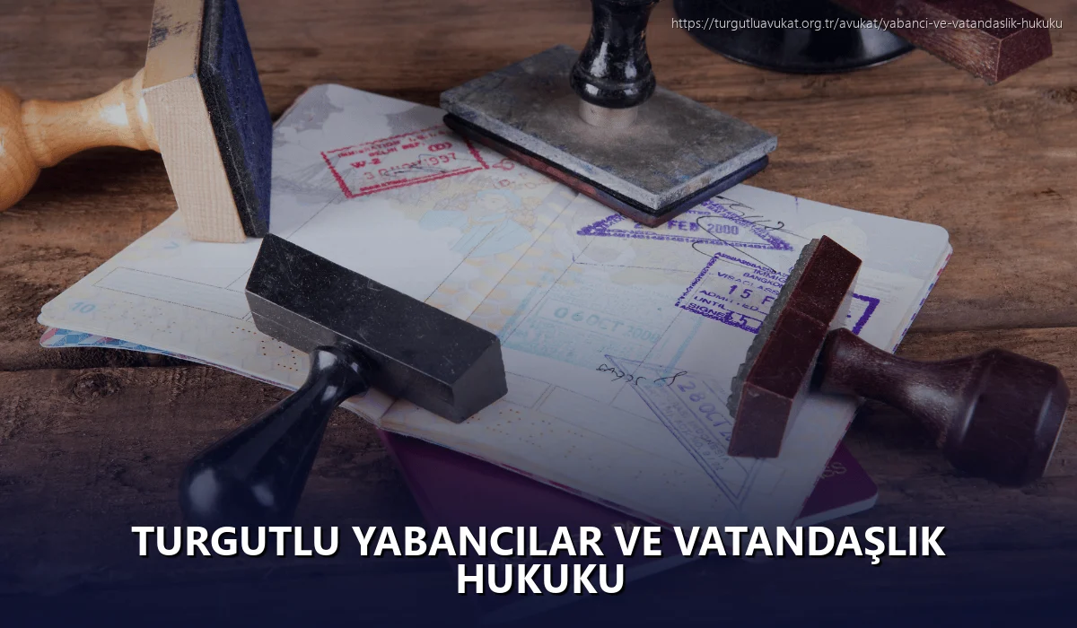 Turgutlu Yabancılar ve Vatandaşlık Hukuku